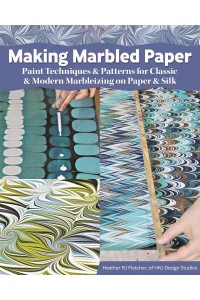 Making Marbled Paper Paint Techniques & Patterns for Classic & Modern Marbelizing on Paper & Silk