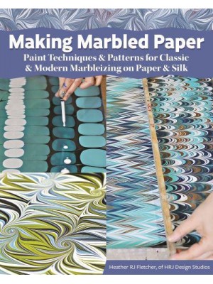 Making Marbled Paper Paint Techniques & Patterns for Classic & Modern Marbelizing on Paper & Silk