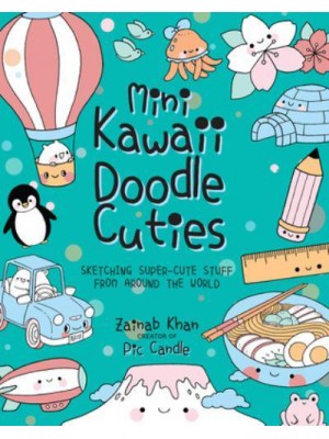 Mini Kawaii Doodle Cuties Sketching Super-Cute Stuff from Around the World - Kawaii Doodle