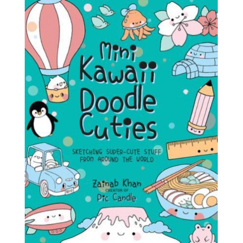 Mini Kawaii Doodle Cuties Sketching Super-Cute Stuff from Around the World - Kawaii Doodle