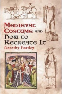 Medieval Costume and How to Recreate It - Dover Fashion and Costumes