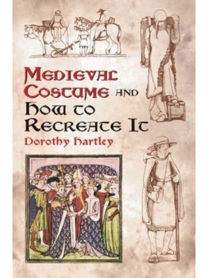 Medieval Costume and How to Recreate It - Dover Fashion and Costumes
