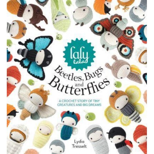Lalylala's Beetles, Bugs and Butterflies A Crochet Story of Tiny Creatures and Big Dreams
