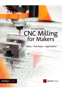 CNC Milling for Makers Basics - Techniques - Applications