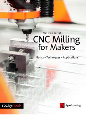 CNC Milling for Makers Basics - Techniques - Applications