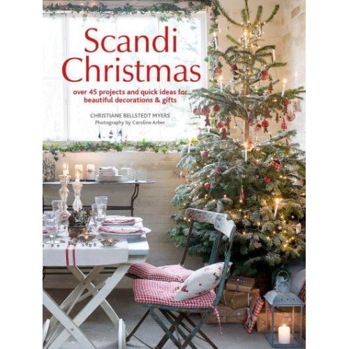 Scandi Christmas Over 45 Projects and Quick Ideas for Beautiful Decorations & Gifts