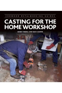 Casting for the Home Workshop - Crowood Metalworking Guides