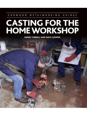 Casting for the Home Workshop - Crowood Metalworking Guides
