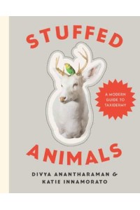 Stuffed Animals A Modern Guide to Taxidermy