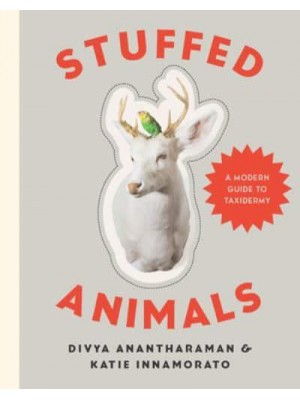 Stuffed Animals A Modern Guide to Taxidermy