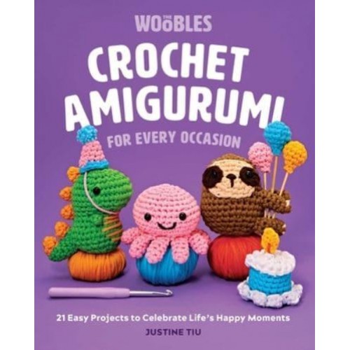 Crochet Amigurumi for Every Occasion 21 Easy Projects to Celebrate Life's Happy Moments