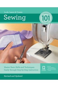 Sewing 101 Master Basic Skills and Techniques Easily Through Step-by-Step Instruction - 101