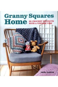 Granny Squares Home 20 Crochet Projects With a Vintage Vibe