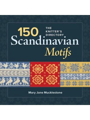150 Scandinavian Motifs The Knitter's Directory