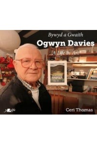 Bywyd a Gwaith Yr Artist Ogwyn Davies Ogwyn Davies, a Life in Art