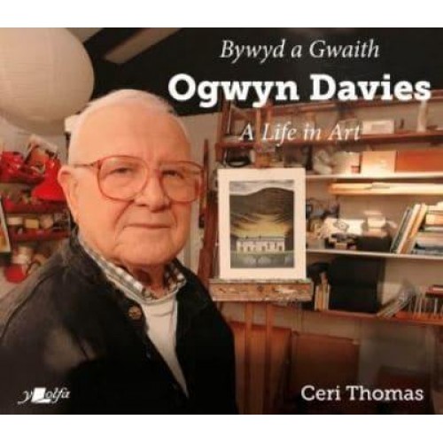 Bywyd a Gwaith Yr Artist Ogwyn Davies Ogwyn Davies, a Life in Art
