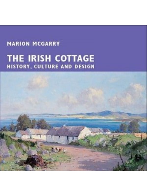 The Irish Cottage History, Culture and Design