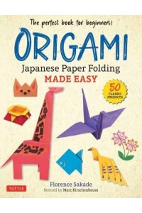 Origami Japanese Paper Folding Made Easy : The Perfect Book for Beginners : 50 Classic Projects