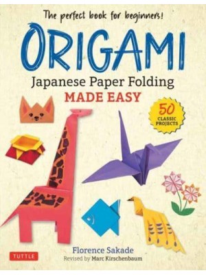Origami Japanese Paper Folding Made Easy : The Perfect Book for Beginners : 50 Classic Projects
