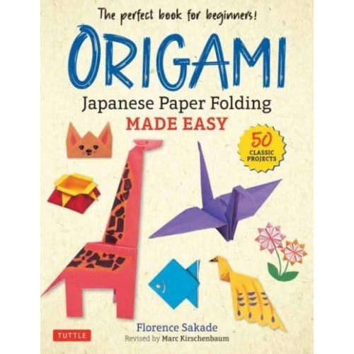 Origami Japanese Paper Folding Made Easy : The Perfect Book for Beginners : 50 Classic Projects