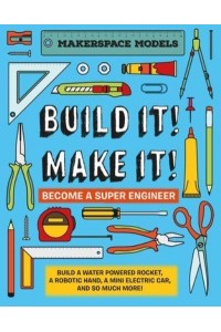 Build It! Make It! Become a Super Engineer - Makerspace Models