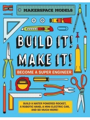 Build It! Make It! Become a Super Engineer - Makerspace Models