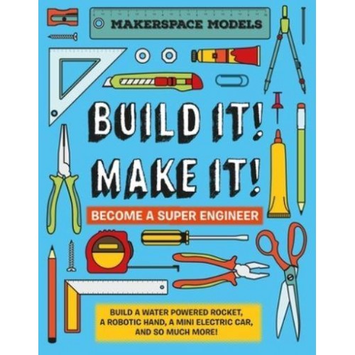 Build It! Make It! Become a Super Engineer - Makerspace Models