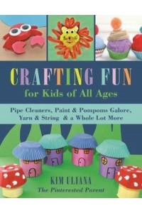 Crafting Fun for Kids of All Ages Pipe Cleaners, Paint & Pom-Poms Galore, Yarn & String & A Whole Lot More
