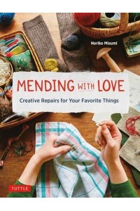 Mending With Love Creative Repairs for Your Favorite Things