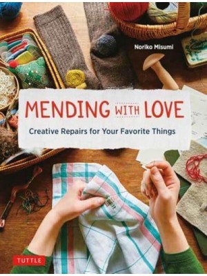 Mending With Love Creative Repairs for Your Favorite Things