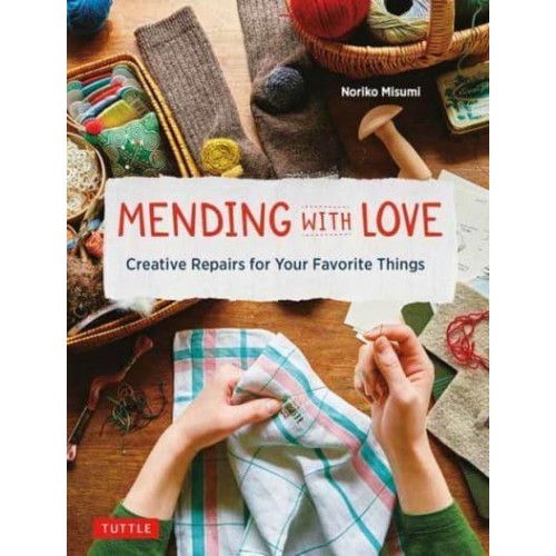 Mending With Love Creative Repairs for Your Favorite Things