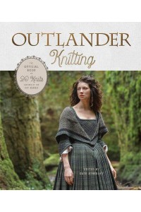 Outlander Knitting The Official Book of 20 Knits Inspired by the Hit Series