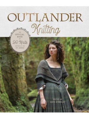 Outlander Knitting The Official Book of 20 Knits Inspired by the Hit Series