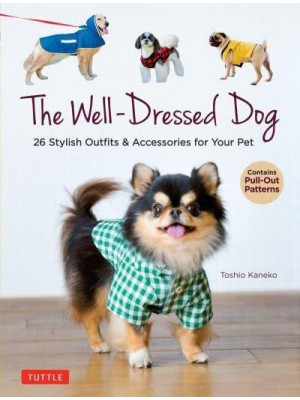 Well-Dressed Dog, The Sew 26 Stylish Outfits for Your Pet (Includes Pull-Out Patterns)