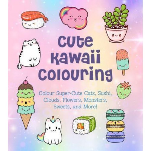 Cute Kawaii Colouring Colour Super-Cute Cats, Sushi, Clouds, Flowers, Monsters, Sweets, and More!