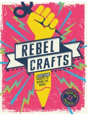 Rebel Crafts 15 Craftivism Projects to Change the World