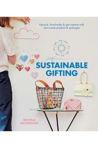 Sustainable Gifting Upcycle, Hand-Make & Get Creative With Zero-Waste Presents & Packages