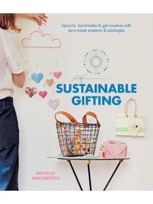 Sustainable Gifting Upcycle, Hand-Make & Get Creative With Zero-Waste Presents & Packages