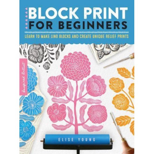 Block Print for Beginners Learn to Make Lino Blocks and Create Unique Relief Prints - Inspired Artist