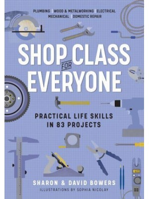 Shop Class for Everyone Practical Life Skills in 83 Projects