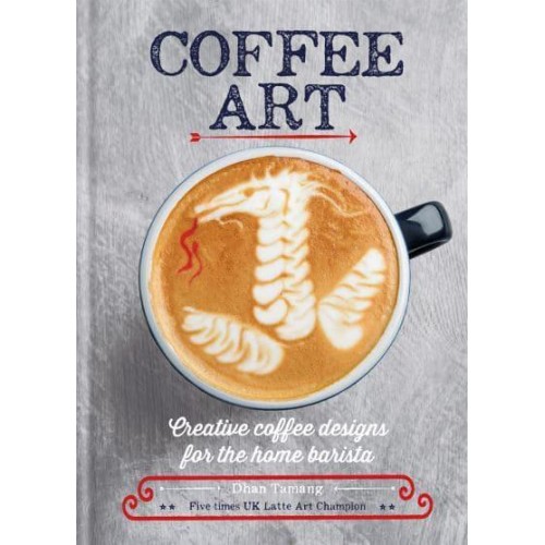 Coffee Art Creative Coffee Designs for the Home Barista