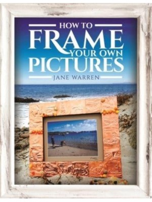 How to Frame Your Own Pictures