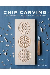 Chip Carving Classic Techniques for a Tradional Craft