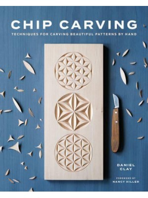 Chip Carving Classic Techniques for a Tradional Craft