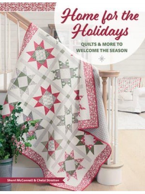 Home for the Holidays Quilts & More to Welcome the Season