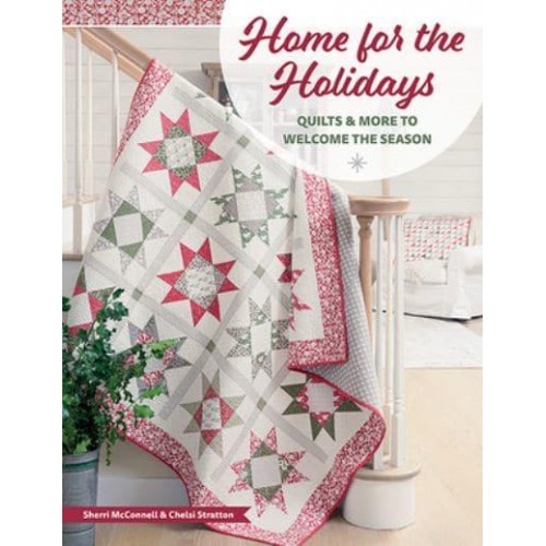 Home for the Holidays Quilts & More to Welcome the Season