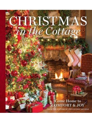 Christmas in the Cottage Come Home to Comfort & Joy - Cottage Journal