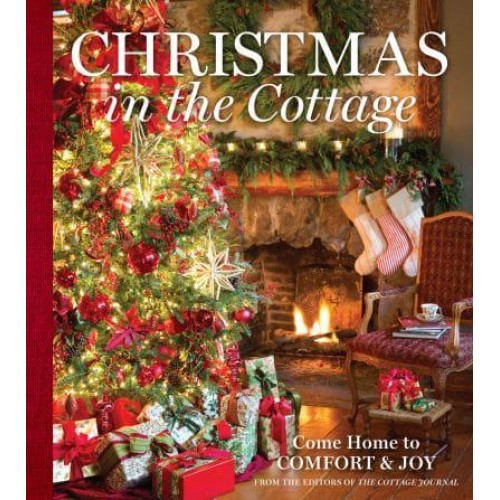 Christmas in the Cottage Come Home to Comfort & Joy - Cottage Journal