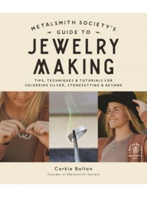 Metalsmith Society's Guide to Jewelry Making Tips, Techniques & Tutorials for Soldering Silver, Stonesetting & Beyond