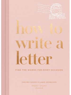 How to Write a Letter Find the Words for Every Occasion - How To Series